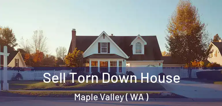  Sell Torn Down House Maple Valley ( WA )