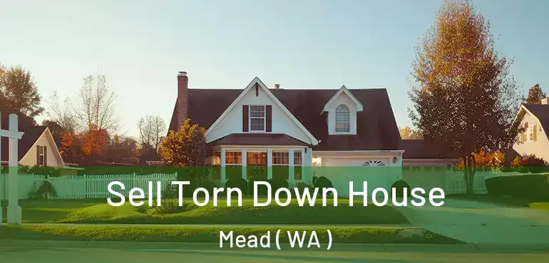  Sell Torn Down House Mead ( WA )