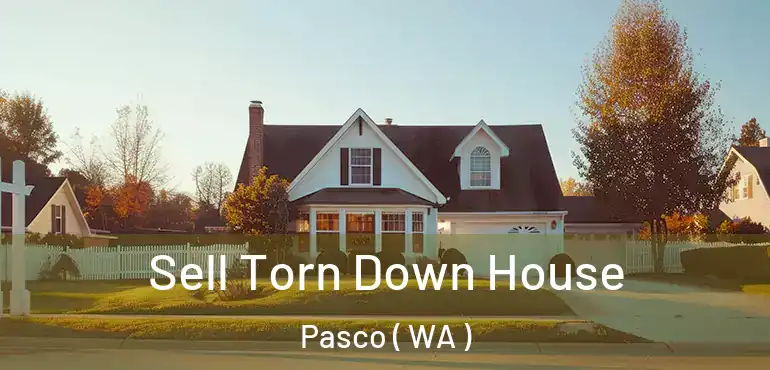  Sell Torn Down House Pasco ( WA )