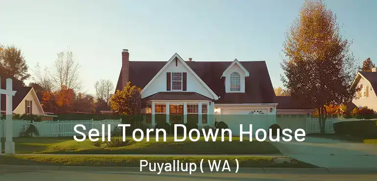  Sell Torn Down House Puyallup ( WA )