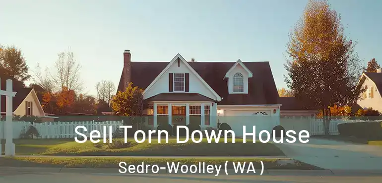  Sell Torn Down House Sedro-Woolley ( WA )