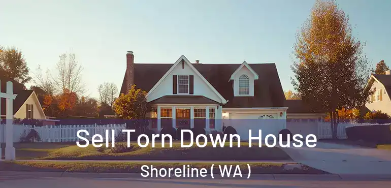  Sell Torn Down House Shoreline ( WA )