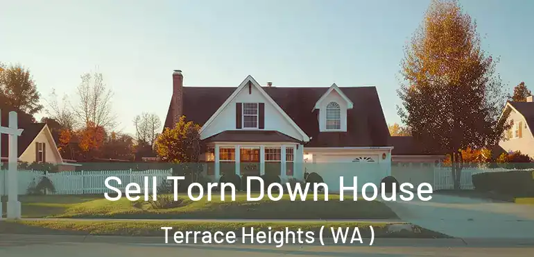  Sell Torn Down House Terrace Heights ( WA )