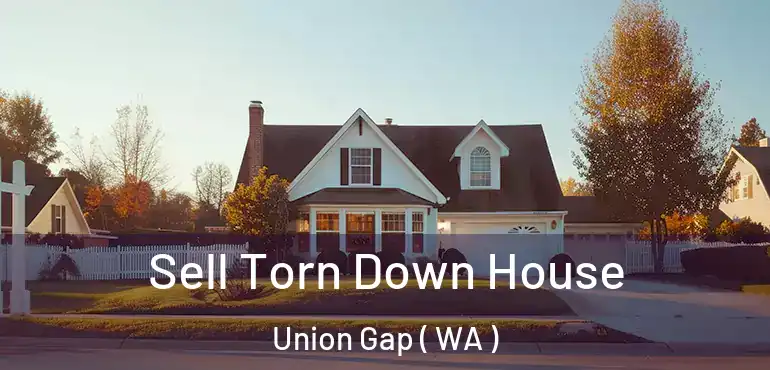  Sell Torn Down House Union Gap ( WA )
