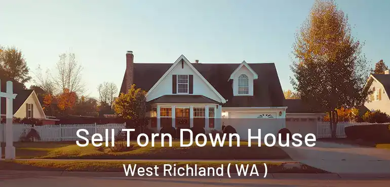  Sell Torn Down House West Richland ( WA )