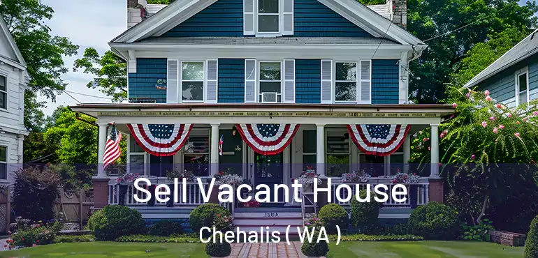  Sell Vacant House Chehalis ( WA )
