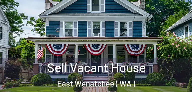  Sell Vacant House East Wenatchee ( WA )