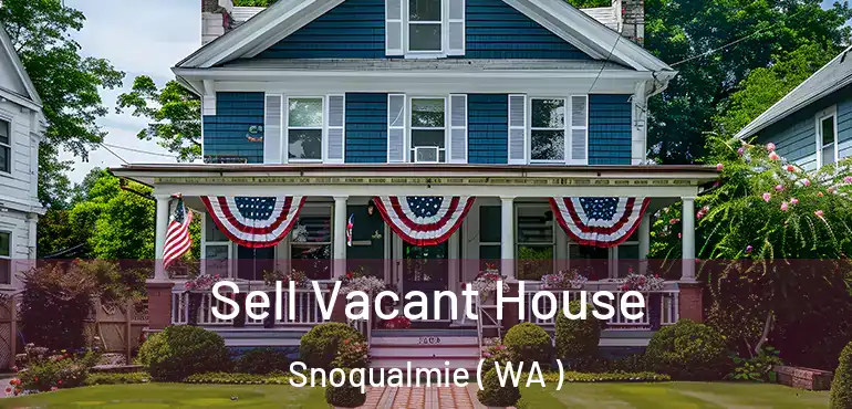  Sell Vacant House Snoqualmie ( WA )
