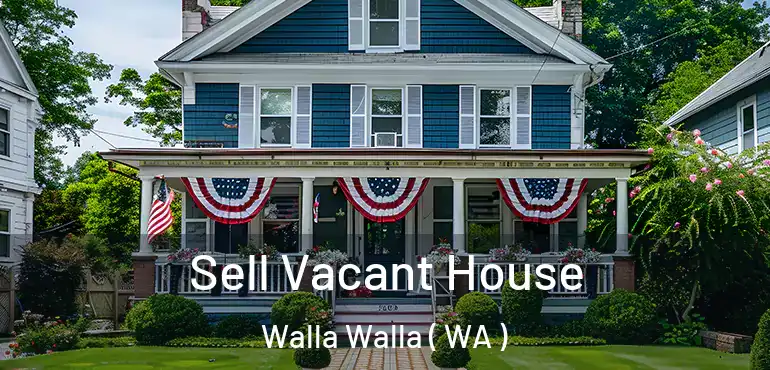  Sell Vacant House Walla Walla ( WA )