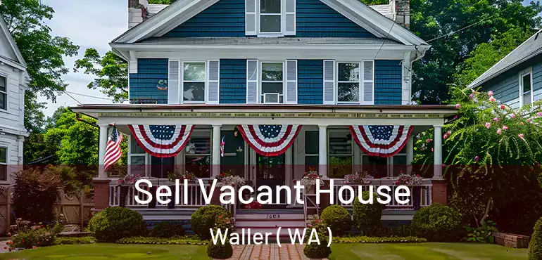 Sell Vacant House Waller ( WA )