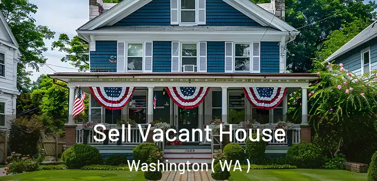  Sell Vacant House Washington ( WA )