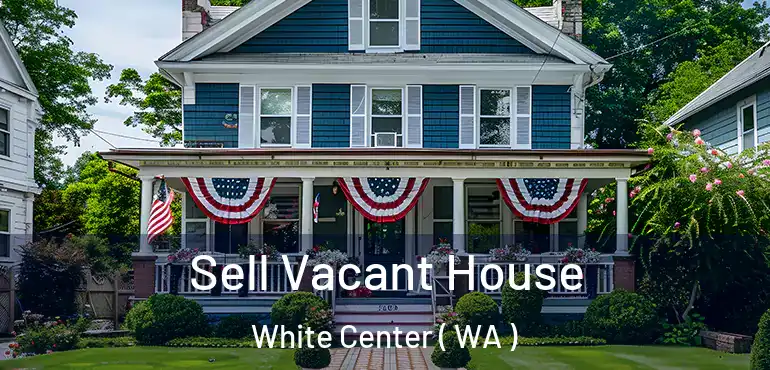  Sell Vacant House White Center ( WA )