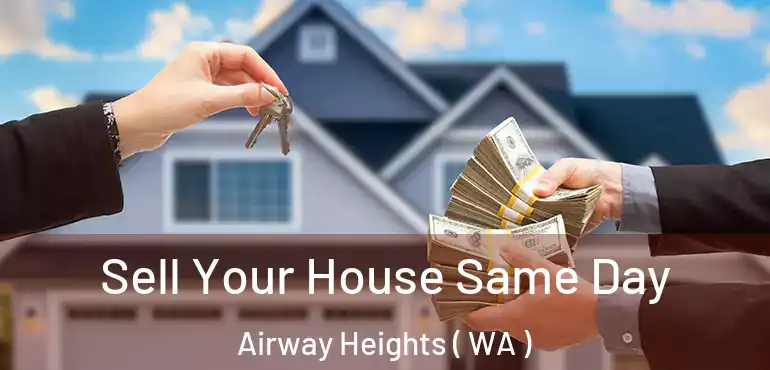 Sell Your House Same Day Airway Heights ( WA )