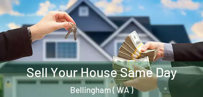  Sell Your House Same Day Bellingham ( WA )