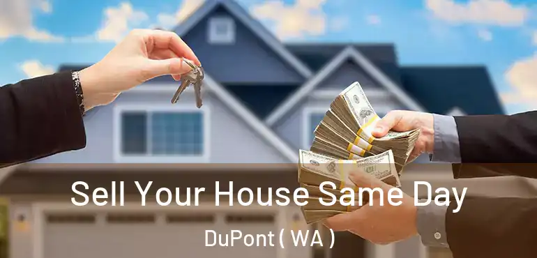  Sell Your House Same Day DuPont ( WA )