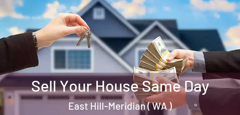  Sell Your House Same Day East Hill-Meridian ( WA )