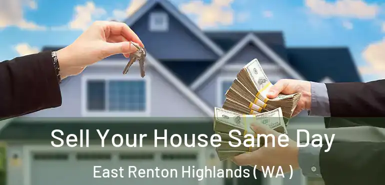  Sell Your House Same Day East Renton Highlands ( WA )