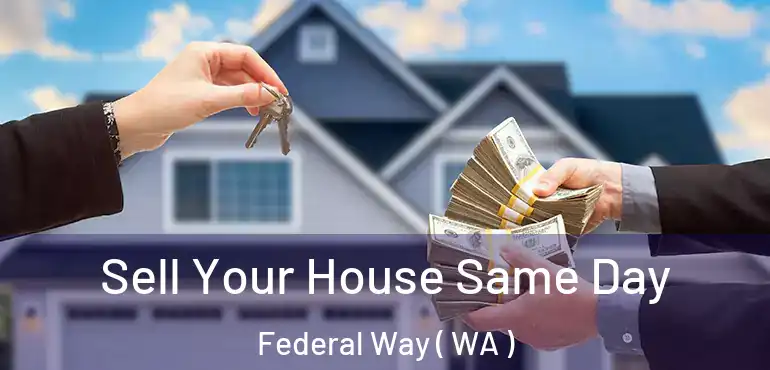  Sell Your House Same Day Federal Way ( WA )