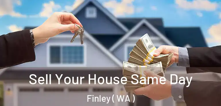  Sell Your House Same Day Finley ( WA )