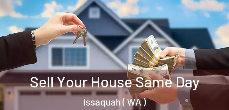  Sell Your House Same Day Issaquah ( WA )