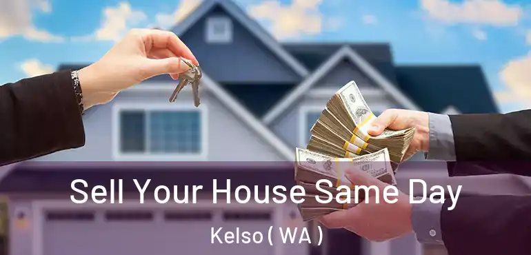  Sell Your House Same Day Kelso ( WA )