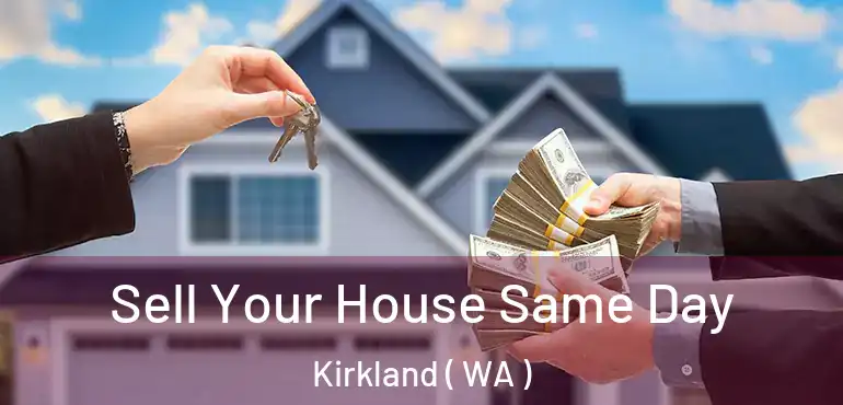  Sell Your House Same Day Kirkland ( WA )