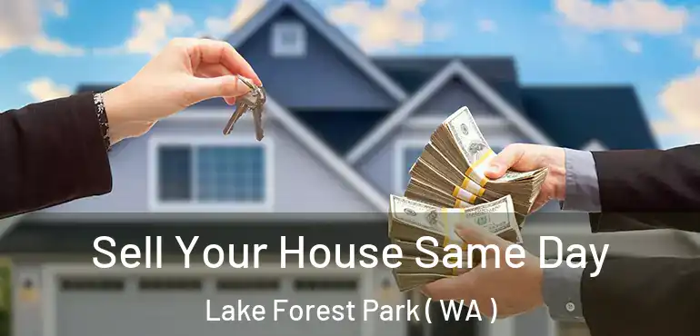  Sell Your House Same Day Lake Forest Park ( WA )