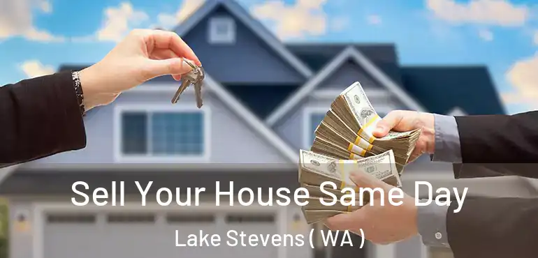  Sell Your House Same Day Lake Stevens ( WA )