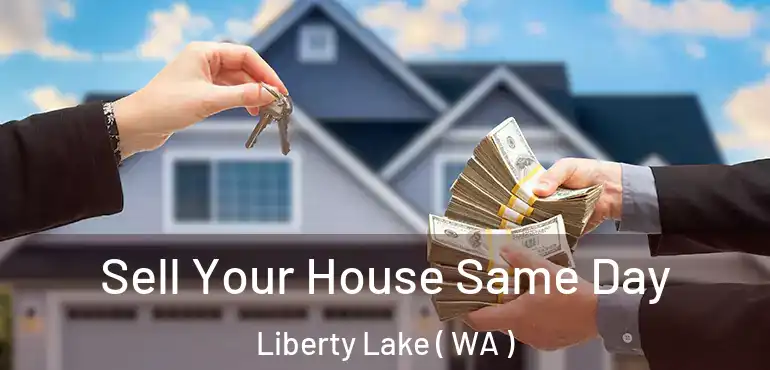  Sell Your House Same Day Liberty Lake ( WA )