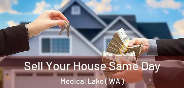  Sell Your House Same Day Medical Lake ( WA )