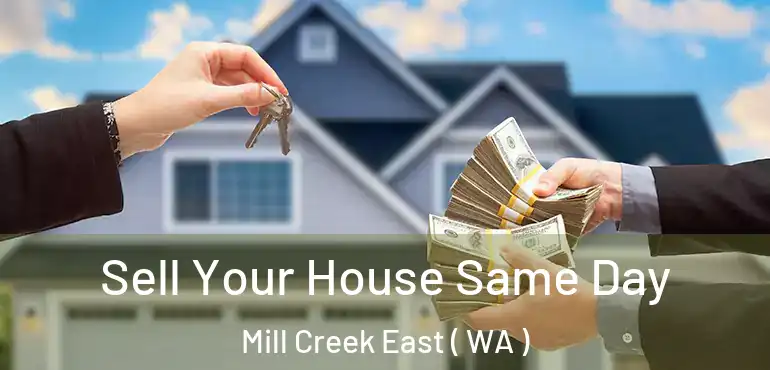  Sell Your House Same Day Mill Creek East ( WA )