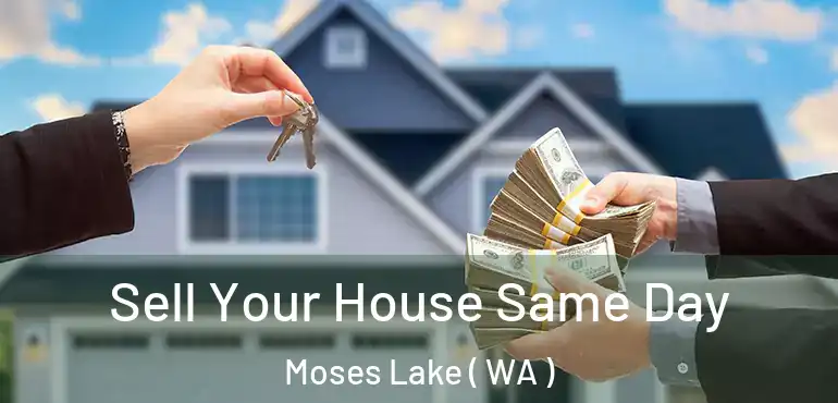  Sell Your House Same Day Moses Lake ( WA )