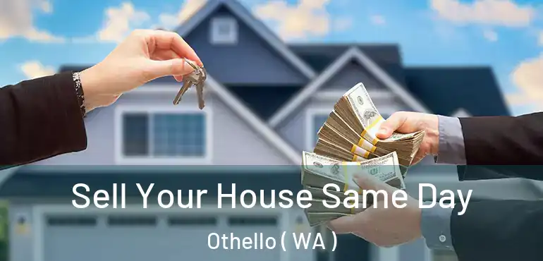  Sell Your House Same Day Othello ( WA )