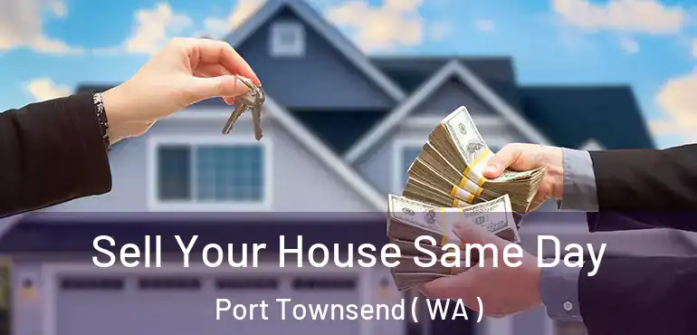  Sell Your House Same Day Port Townsend ( WA )