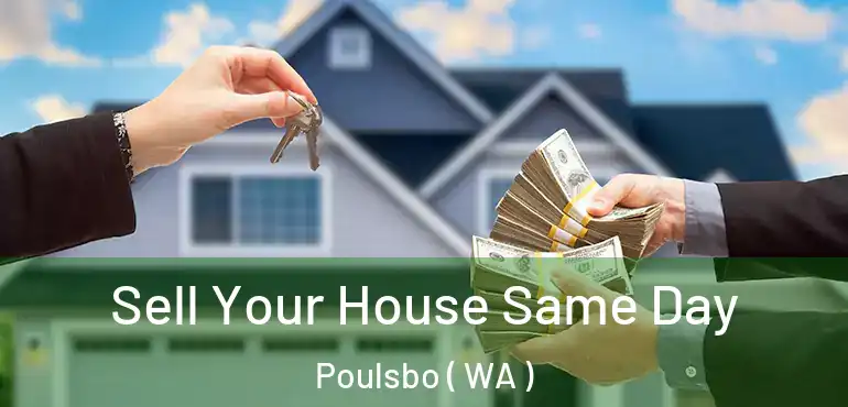  Sell Your House Same Day Poulsbo ( WA )