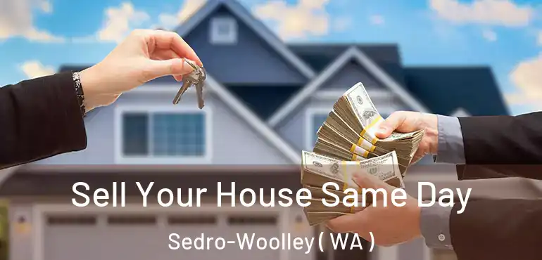  Sell Your House Same Day Sedro-Woolley ( WA )