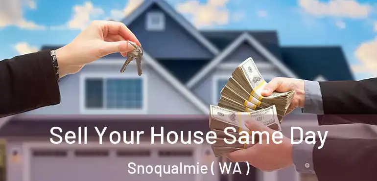  Sell Your House Same Day Snoqualmie ( WA )
