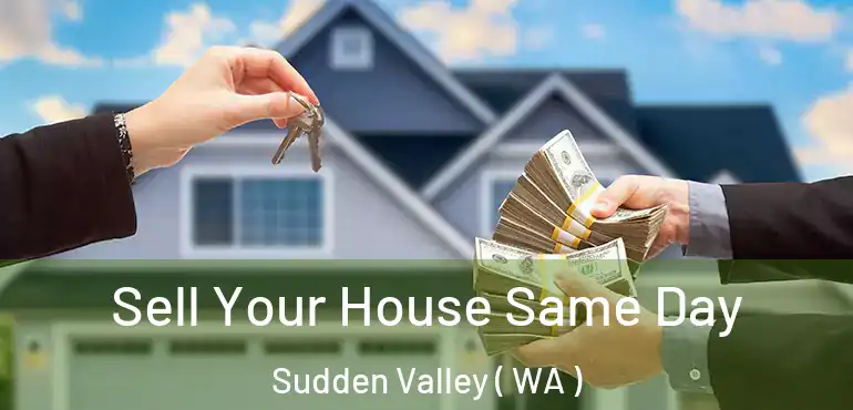 Sell Your House Same Day Sudden Valley ( WA )
