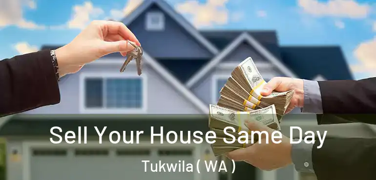 Sell Your House Same Day Tukwila ( WA )