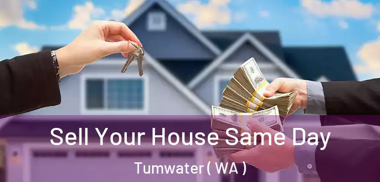  Sell Your House Same Day Tumwater ( WA )