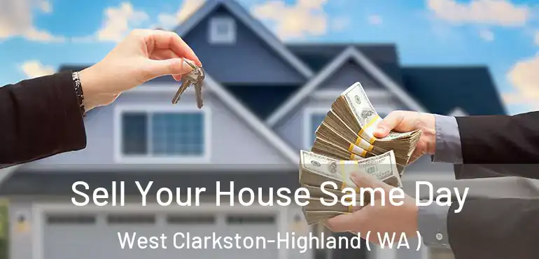  Sell Your House Same Day West Clarkston-Highland ( WA )