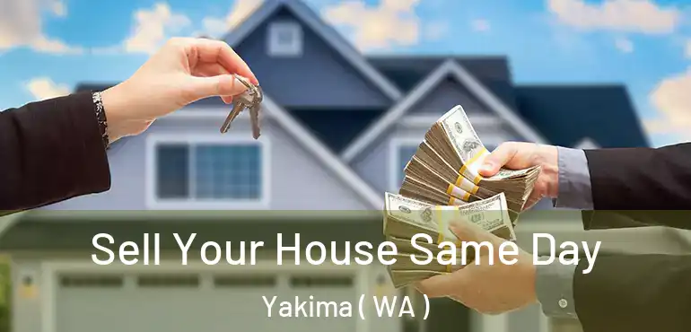  Sell Your House Same Day Yakima ( WA )