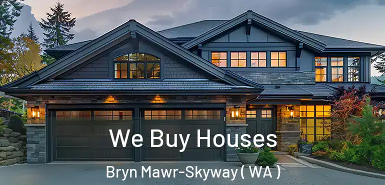  We Buy Houses Bryn Mawr-Skyway ( WA )
