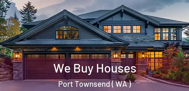  We Buy Houses Port Townsend ( WA )