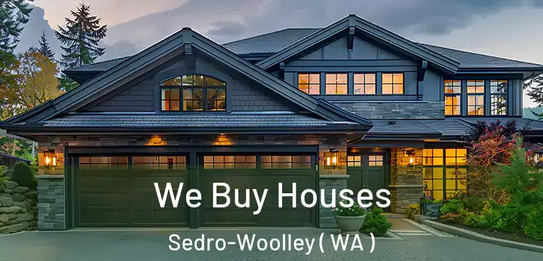  We Buy Houses Sedro-Woolley ( WA )