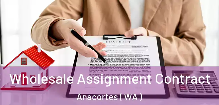 Wholesale Assignment Contract Anacortes ( WA )