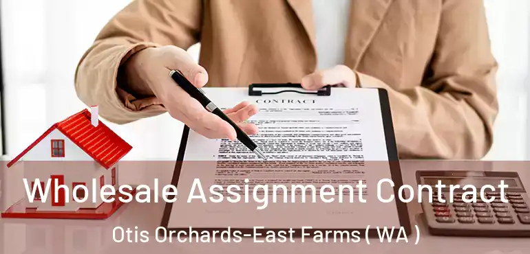  Wholesale Assignment Contract Otis Orchards-East Farms ( WA )