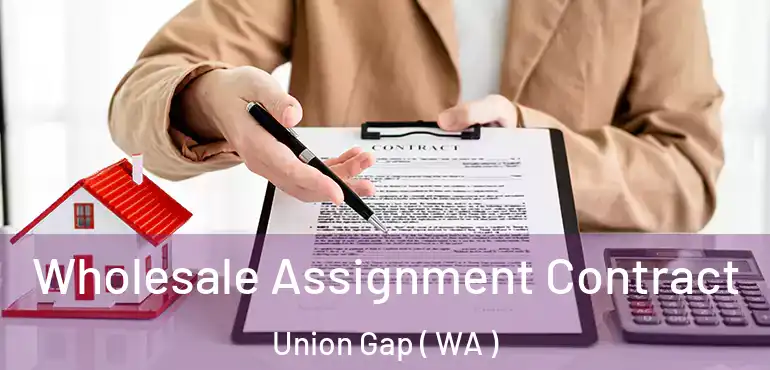  Wholesale Assignment Contract Union Gap ( WA )