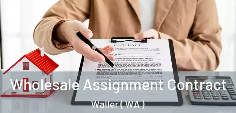  Wholesale Assignment Contract Waller ( WA )