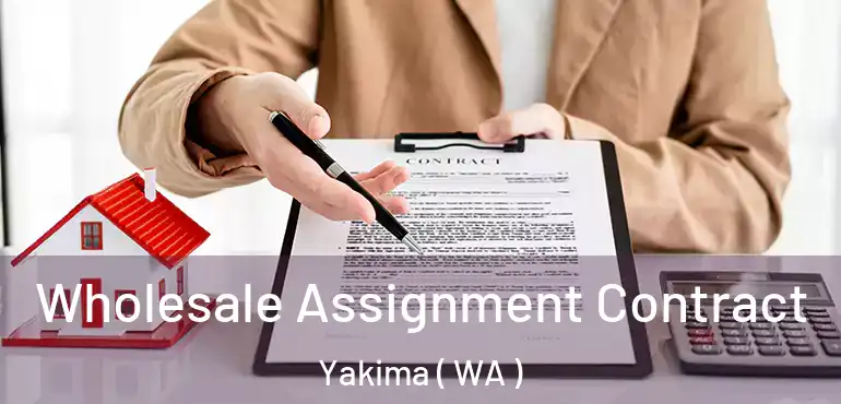  Wholesale Assignment Contract Yakima ( WA )